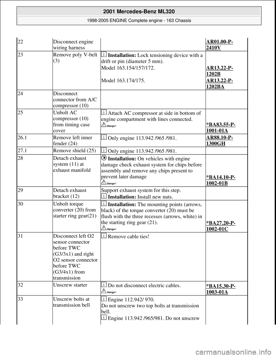 MERCEDES-BENZ ML350 1997  Complete Repair Manual 22Disconnect engine  
wiring harness AR01.00-P-
2410V
23Remove poly V-belt 
(3)   Installation:  Lock tensioning device with a  
drift or pin (diameter 5 mm). 
Model 163.154/157/172.AR13.22-P-
1202B 
