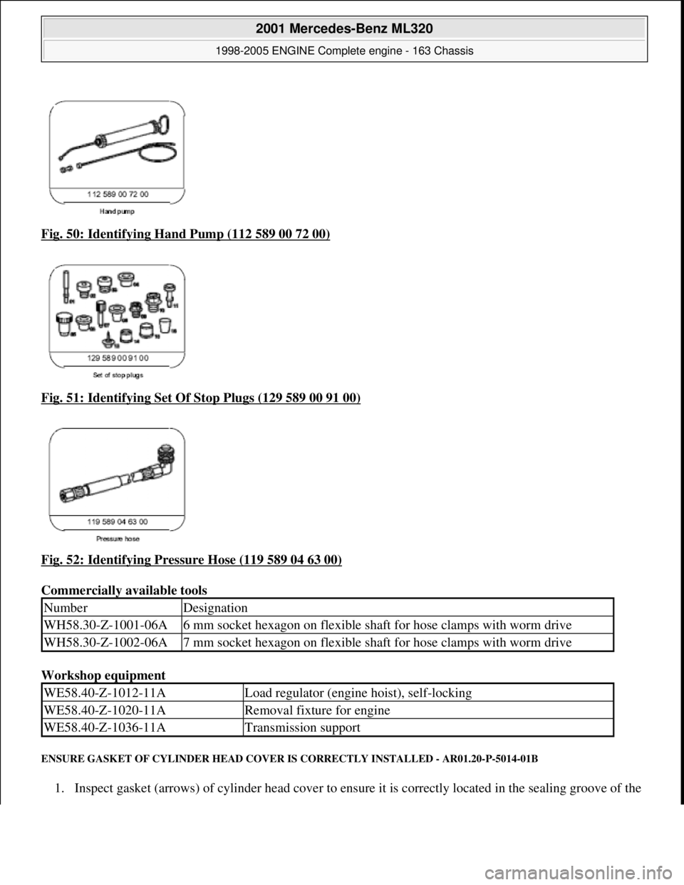MERCEDES-BENZ ML350 1997  Complete Repair Manual Fig. 50: Identifying Hand Pump (112 589 00 72 00)  
Fig. 51: Identifying Set Of Stop Plugs (129 589 00 91 00)
  
Fig. 52: Identifying Pressure Hose (119 589 04 63 00)
  
Commercially available tools  