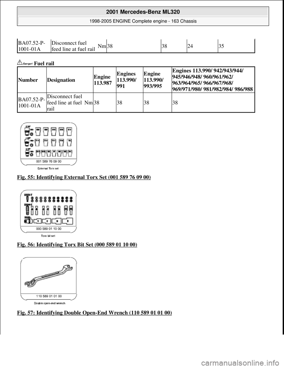 MERCEDES-BENZ ML350 1997  Complete Repair Manual  Fuel rail   
Fig. 55: Identifying External Torx Set (001 589 76 09 00)
  
Fig. 56: Identifying Torx Bit Set (000 589 01 10 00)
  
Fig. 57: Identifying Double Open
-End Wrench (110 589 01 01 00)
BA07.