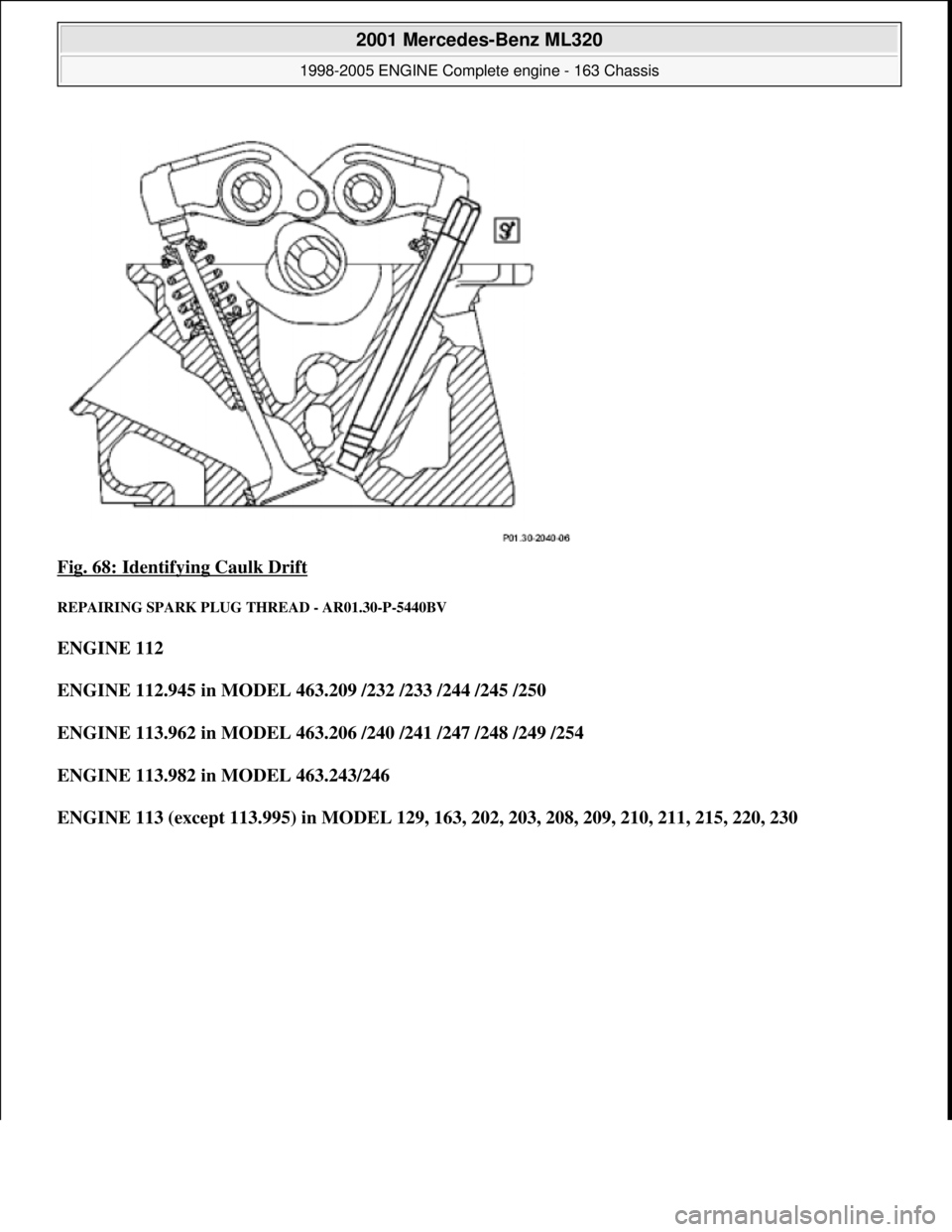 MERCEDES-BENZ ML350 1997  Complete Repair Manual Fig. 68: Identifying Caulk Drift 
REPAIRING SPARK PLUG  THREAD - AR01.30-P-5440BV 
ENGINE 112   
ENGINE 112.945 in MODEL 463.209 /232 /233 /244 /245 /250     
ENGINE 113.962 in MODEL 463.206 /240 /241