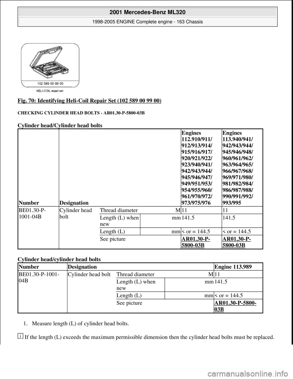 MERCEDES-BENZ ML350 1997  Complete Repair Manual Fig. 70: Identifying Heli-Coil Repair Set (102 589 00 99 00) 
CHECKING CYLINDER HEAD  BOLTS - AR01.30-P-5800-03B 
Cylinder head/Cylinder head bolts  
Cylinder head/cyl  inder head bolts  
1. Measure l