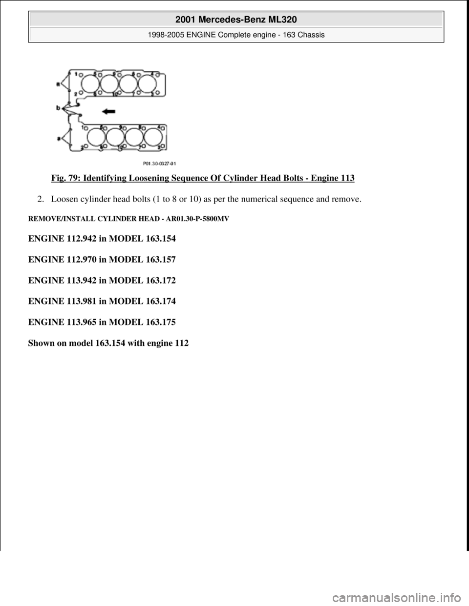 MERCEDES-BENZ ML350 1997  Complete Repair Manual Fig. 79: Identifying Loosening Se quence Of Cylinder Head Bolts - Engine 113  
2. Loosen cylinder head bolts (1 to 8 or 10)   as per the numerical sequence and remove.  
REMOVE/INSTALL CYLINDER HEAD -