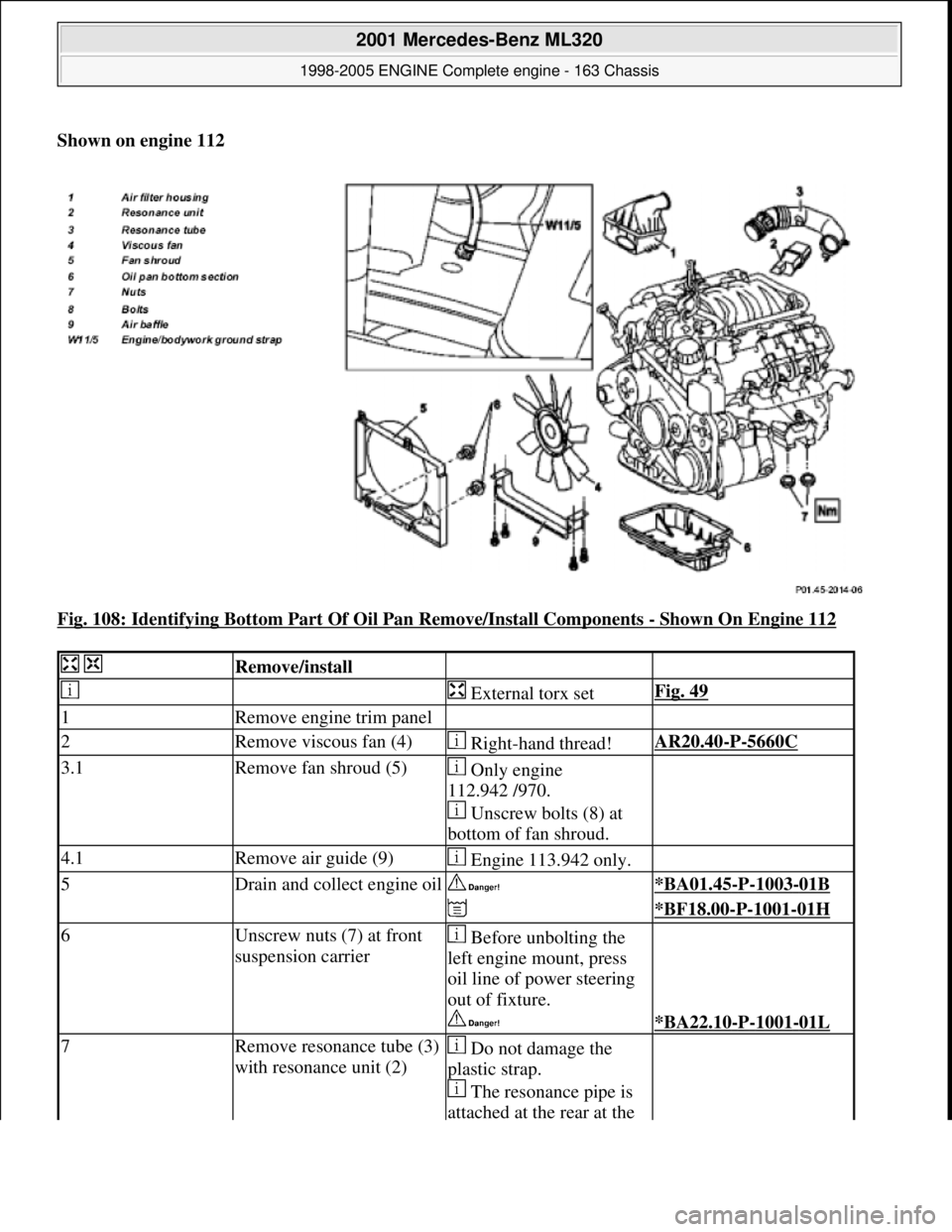 MERCEDES-BENZ ML350 1997  Complete Repair Manual Shown on engine 112    
Fig. 108: Identifying Bottom Part Of   Oil Pan Remove/Install Components 
- Shown On Engine 112 
  Remove/install  
   External torx setFig. 49
1Remove engine trim panel  
2Rem