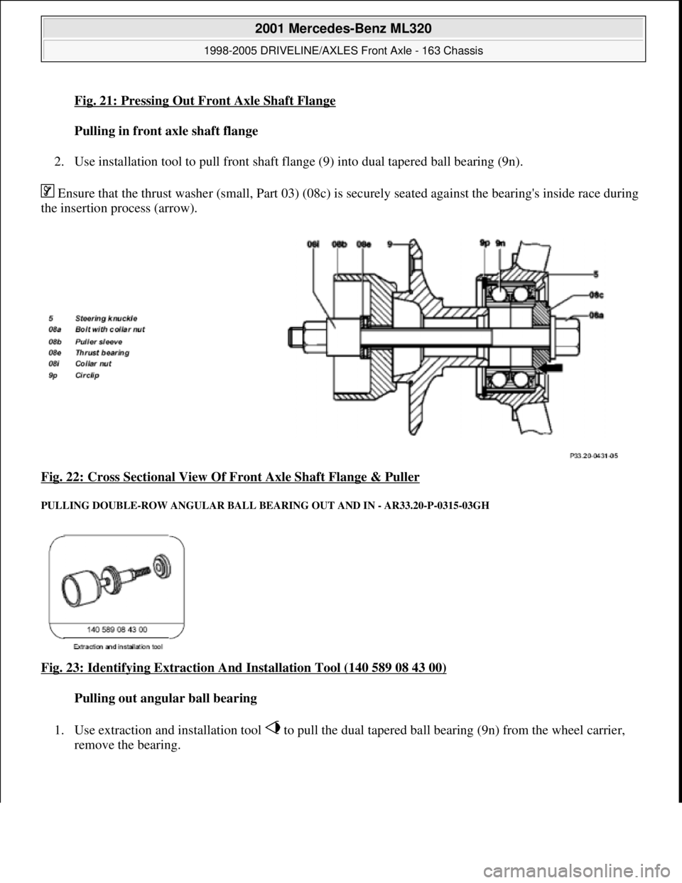 MERCEDES-BENZ ML350 1997  Complete Repair Manual Fig. 21: Pressing Out Front Axle Shaft Flange
Pulling in front axle shaft flange    
2. Use installation tool to pull front shaft fla  nge (9) into dual tapered ball bearing (9n).   
 Ensure that the 