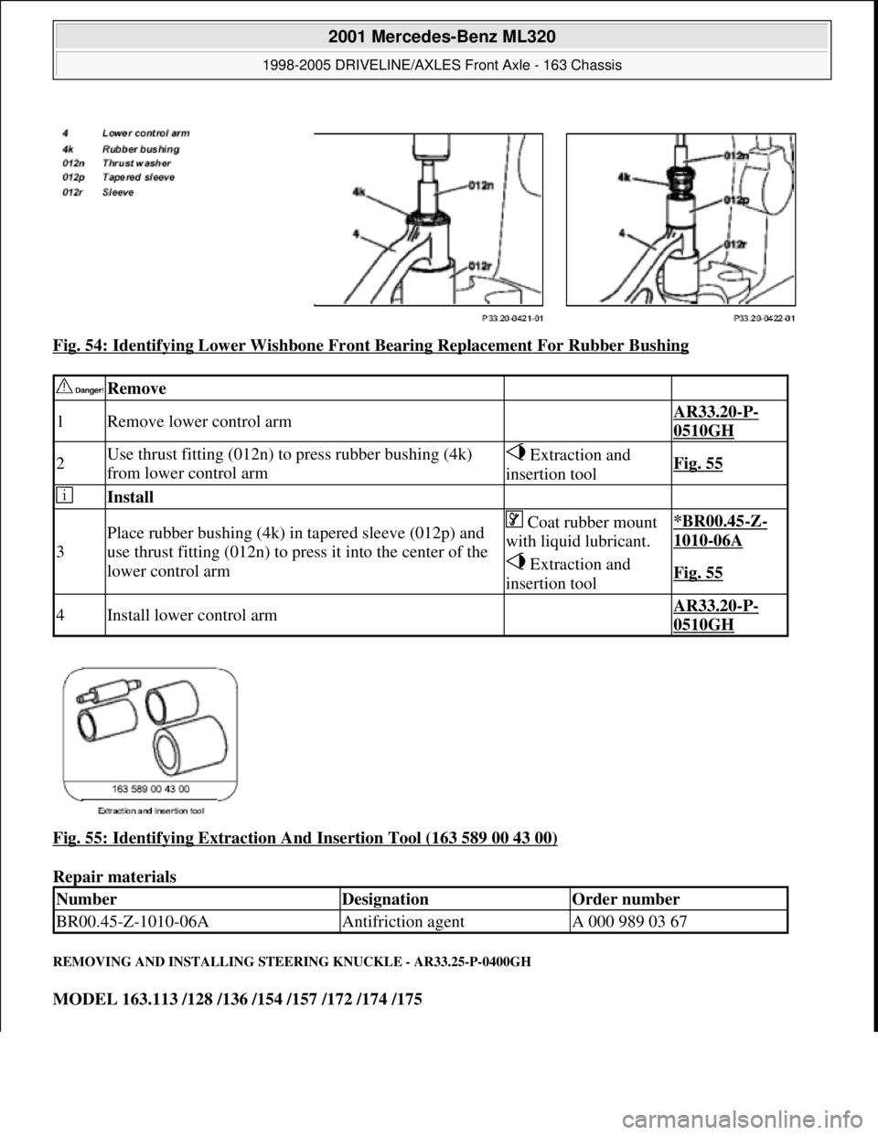 MERCEDES-BENZ ML350 1997  Complete Repair Manual Fig. 54: Identifying Lower Wishbone Front Bearing Replacement For Rubber Bushing 
Fig. 55: Identifying Extraction And Insertion Tool (163 589 00 43 00)
 
Repair materials 
REMOVING AND INSTALLING STEE