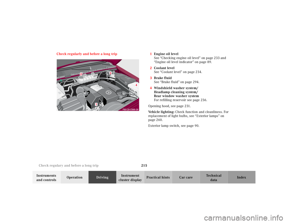 MERCEDES-BENZ ML350 1997  Complete Repair Manual 215 Check regulary and before a long trip
Te ch n ica l
data Instruments 
and controlsOperationDrivingInstrument 
cluster displayPractical hints Car care Index Check regularly and before a long trip 1