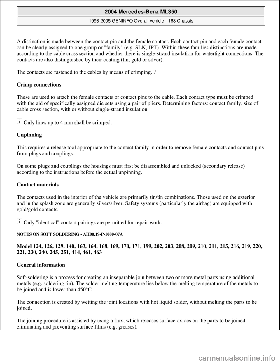 MERCEDES-BENZ ML350 1997  Complete Repair Manual A distinction is made between the contact pin and the female contact. Each contact pin and each female contact 
can be clearly assigned to one group or "family" (e.g. SLK, JPT). Within these families 