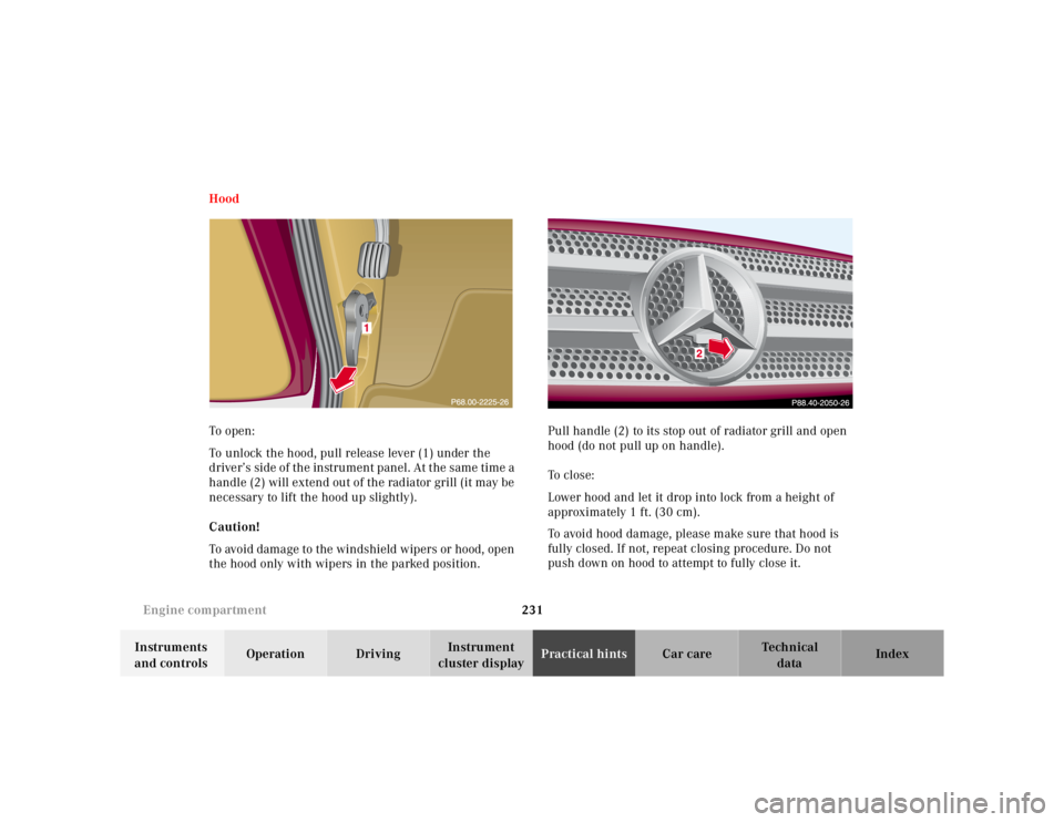 MERCEDES-BENZ ML350 1997  Complete Repair Manual 231 Engine compartment
Te ch n ica l
data Instruments 
and controlsOperation DrivingInstrument 
cluster displayPractical hintsCar care Index Hood
To  o pen :
To unlock the hood, pull release lever (1)