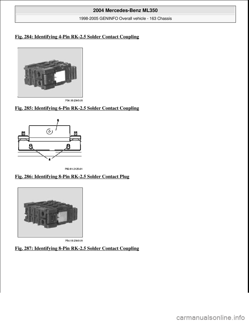 MERCEDES-BENZ ML350 1997  Complete Repair Manual Fig. 284: Identifying 4-Pin RK-2.5 Solder Contact Coupling
Fig. 285: Identifying 6-Pin RK-2.5 Solder Contact Coupling  
Fig. 286: Identifying 8
-Pin RK-2.5 Solder Contact Plug  
Fig. 287: Identifying 