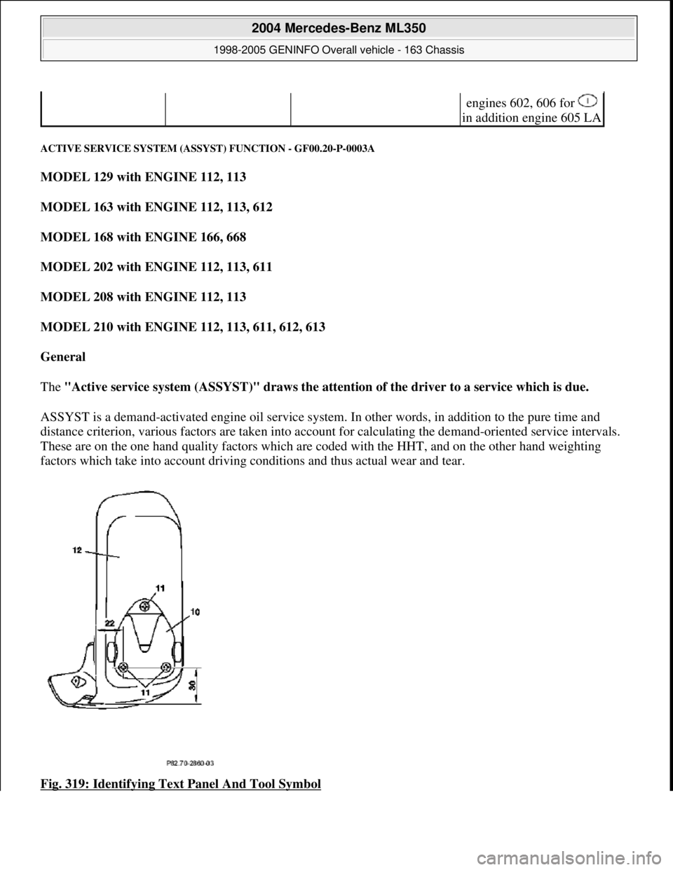 MERCEDES-BENZ ML350 1997 Complete Repair Manual ACTIVE SERVICE SYSTEM (ASSY ST) FUNCTION - GF00.20-P-0003A
MODEL 129 with ENGINE 112, 113
MODEL 163 with ENGINE 112, 113, 612
MODEL 168 with ENGINE 166, 668
MODEL 202 with ENGINE 112, 11 MERCEDES-BENZ ML350 1997 Complete Repair Manual ACTIVE SERVICE SYSTEM (ASSY ST) FUNCTION - GF00.20-P-0003A
MODEL 129 with ENGINE 112, 113
MODEL 163 with ENGINE 112, 113, 612
MODEL 168 with ENGINE 166, 668
MODEL 202 with ENGINE 112, 11