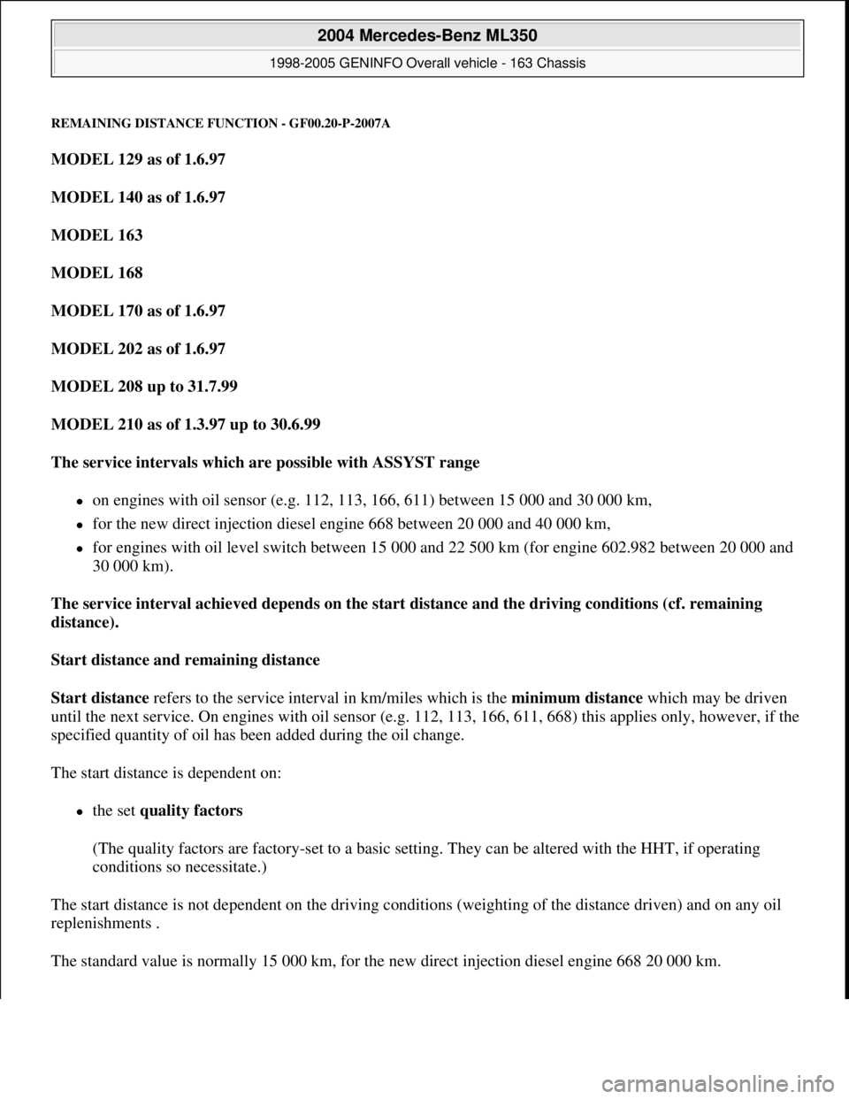 MERCEDES-BENZ ML350 1997 Complete Repair Manual REMAINING DISTANCE FUNCTION - GF00.20-P-2007A
MODEL 129 as of 1.6.97
MODEL 140 as of 1.6.97
MODEL 163
MODEL 168
MODEL 170 as of 1.6.97
MODEL 202 as of 1.6.97
MODEL 208 up to 31.7.99
MODE MERCEDES-BENZ ML350 1997 Complete Repair Manual REMAINING DISTANCE FUNCTION - GF00.20-P-2007A
MODEL 129 as of 1.6.97
MODEL 140 as of 1.6.97
MODEL 163
MODEL 168
MODEL 170 as of 1.6.97
MODEL 202 as of 1.6.97
MODEL 208 up to 31.7.99
MODE
