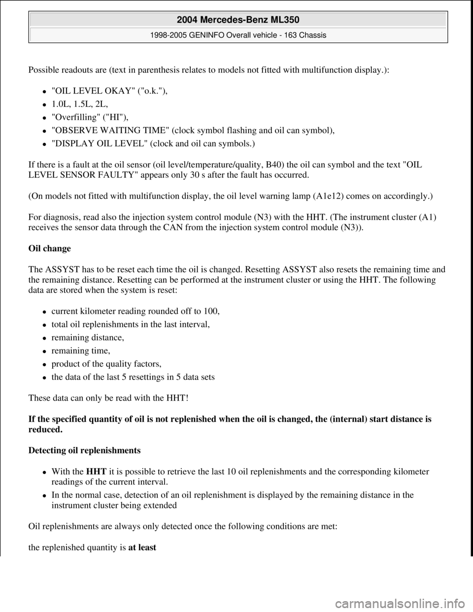 MERCEDES-BENZ ML350 1997 Complete Repair Manual Possible readouts are (text in parenthesis relates to models not fitted with multifunction display.):
"OIL LEVEL OKAY" ("o.k."),
1.0L, 1.5L, 2L,
"Overfilling" ("HI"),
"OBSERVE WAITIN MERCEDES-BENZ ML350 1997 Complete Repair Manual Possible readouts are (text in parenthesis relates to models not fitted with multifunction display.):
"OIL LEVEL OKAY" ("o.k."),
1.0L, 1.5L, 2L,
"Overfilling" ("HI"),
"OBSERVE WAITIN