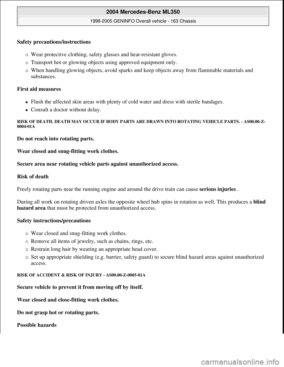 MERCEDES-BENZ ML350 1997 Complete Repair Manual Safety precautions/instructions
Wear protective clothing, safety glasses and heat-resistant gloves.
Transport hot or glowing objects using approved equipment only.
When handling glowing MERCEDES-BENZ ML350 1997 Complete Repair Manual Safety precautions/instructions
Wear protective clothing, safety glasses and heat-resistant gloves.
Transport hot or glowing objects using approved equipment only.
When handling glowing