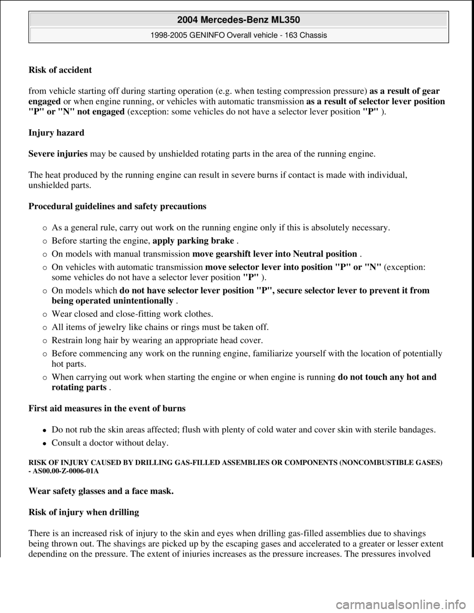 MERCEDES-BENZ ML350 1997 Complete Repair Manual Risk of accident
from vehicle starting off during starting operation (e.g. when testing compression pressure) as a result of gear
engaged or when engine running, or vehicles with automatic transmis MERCEDES-BENZ ML350 1997 Complete Repair Manual Risk of accident
from vehicle starting off during starting operation (e.g. when testing compression pressure) as a result of gear
engaged or when engine running, or vehicles with automatic transmis