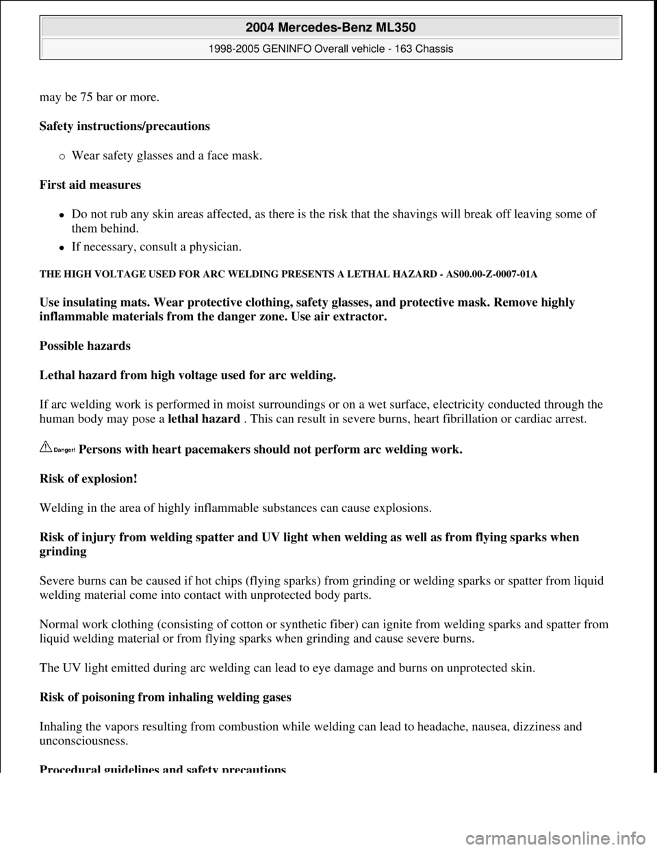 MERCEDES-BENZ ML350 1997 Complete Repair Manual may be 75 bar or more.
Safety instructions/precautions
Wear safety glasses and a face mask.
First aid measures
Do not rub any skin areas affected, as there is the risk that the shavings w MERCEDES-BENZ ML350 1997 Complete Repair Manual may be 75 bar or more.
Safety instructions/precautions
Wear safety glasses and a face mask.
First aid measures
Do not rub any skin areas affected, as there is the risk that the shavings w