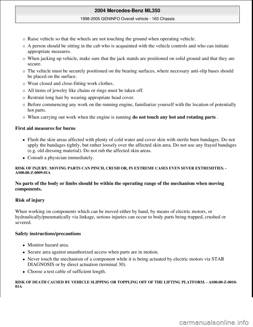 MERCEDES-BENZ ML350 1997 Complete Repair Manual Raise vehicle so that the wheels are not touching the ground when operating vehicle.
A person should be sitting in the cab who is acquainted with the vehicle controls and who can initiate
app MERCEDES-BENZ ML350 1997 Complete Repair Manual Raise vehicle so that the wheels are not touching the ground when operating vehicle.
A person should be sitting in the cab who is acquainted with the vehicle controls and who can initiate
app