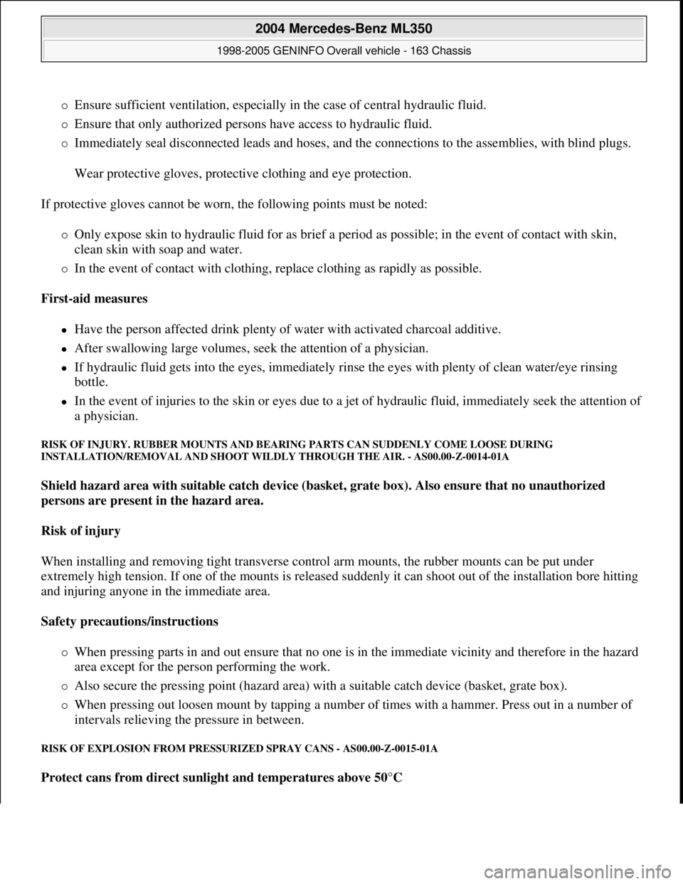 MERCEDES-BENZ ML350 1997 Complete Repair Manual Ensure sufficient ventilation, especially in the case of central hydraulic fluid.
Ensure that only authorized persons have access to hydraulic fluid.
Immediately seal disconnected leads a MERCEDES-BENZ ML350 1997 Complete Repair Manual Ensure sufficient ventilation, especially in the case of central hydraulic fluid.
Ensure that only authorized persons have access to hydraulic fluid.
Immediately seal disconnected leads a