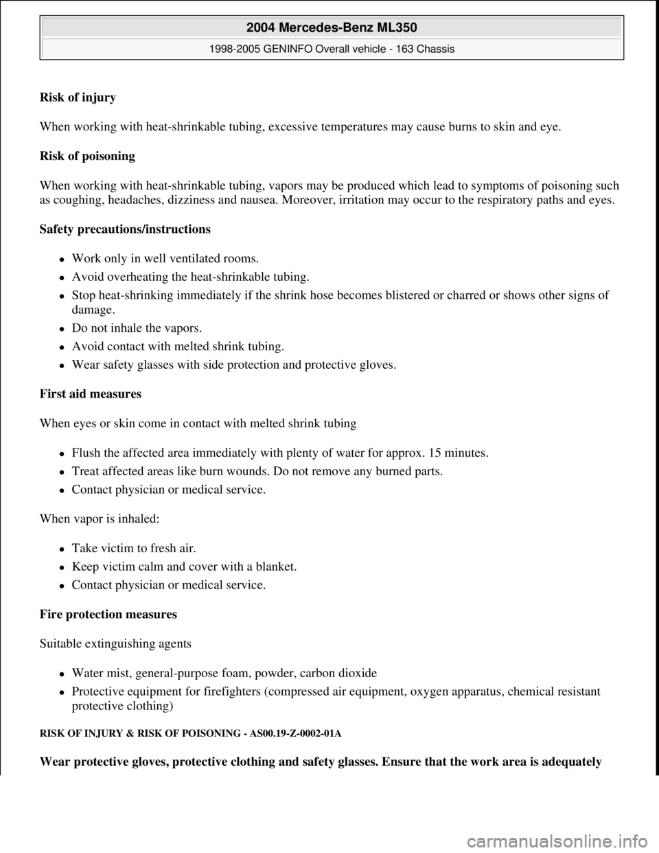 MERCEDES-BENZ ML350 1997 Complete Repair Manual Risk of injury
When working with heat-shrinkable tubing, excessive temperatures may cause burns to skin and eye.
Risk of poisoning
When working with heat-shrinkable tubing, vapors may be produced MERCEDES-BENZ ML350 1997 Complete Repair Manual Risk of injury
When working with heat-shrinkable tubing, excessive temperatures may cause burns to skin and eye.
Risk of poisoning
When working with heat-shrinkable tubing, vapors may be produced