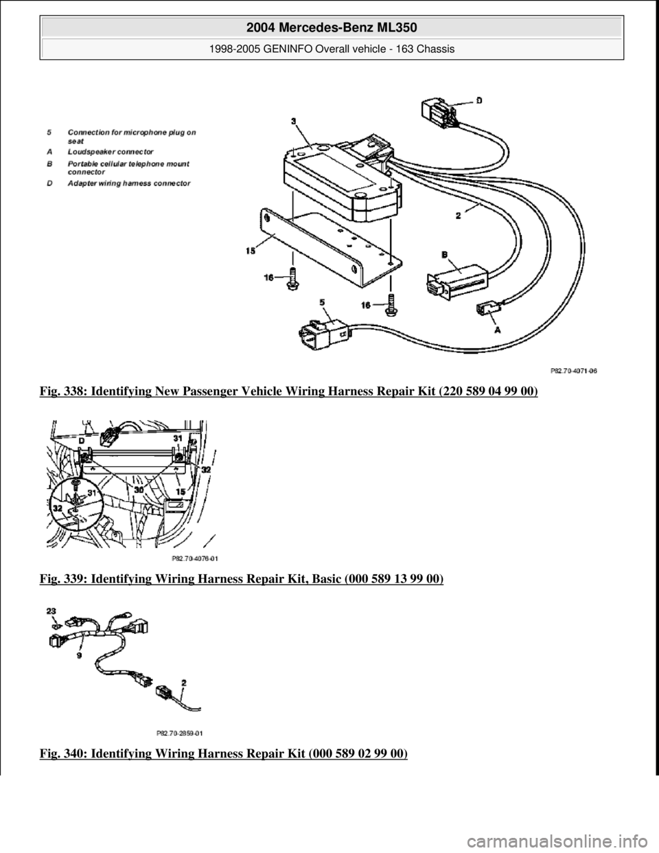 MERCEDES-BENZ ML350 1997  Complete Repair Manual Fig. 338: Identifying New Passe nger Vehicle Wiring Harness Repair Kit (220 589 04 99 00)  
Fig. 339: Identifying Wiring Harness   Repair Kit, Basic (000 589 13 99 00)
  
Fig. 340: Identifying Wiring 