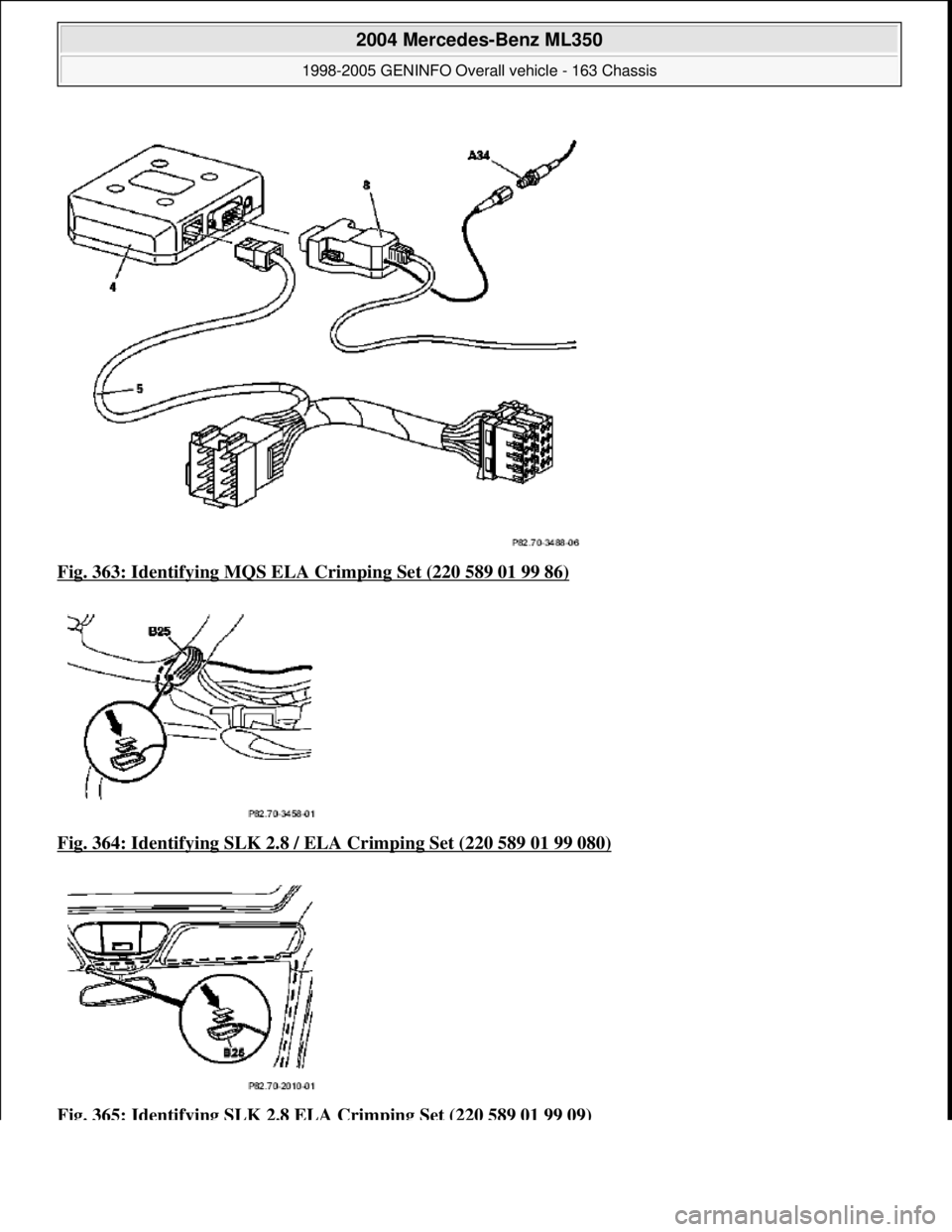 MERCEDES-BENZ ML350 1997  Complete Repair Manual Fig. 363: Identifying MQS ELA  Crimping Set (220 589 01 99 86)  
Fig. 364: Identifying SLK 2.8 / ELA   Crimping Set (220 589 01 99 080)
  
Fig. 365: Identifying SLK 2.8 ELA   Crimping Set (220 589 01 