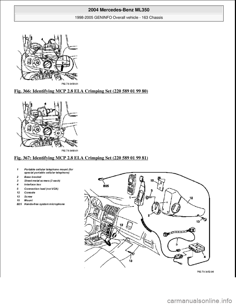 MERCEDES-BENZ ML350 1997  Complete Repair Manual Fig. 366: Identifying MCP 2.8 EL A Crimping Set (220 589 01 99 80)  
Fig. 367: Identifying MCP 2.8 EL  A Crimping Set (220 589 01 99 81)
 
 
2004 Mercedes-Benz ML350 
1998-2005 GENINFO Overall vehicle