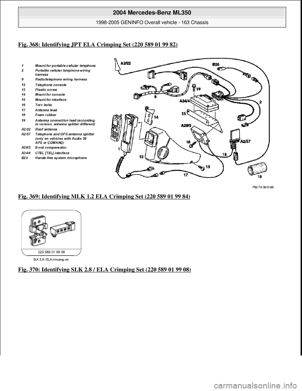 MERCEDES-BENZ ML350 1997  Complete Repair Manual Fig. 368: Identifying JPT ELA Crimping Set (220 589 01 99 82)
Fig. 369: Identifying MLK 1.2 ELA  Crimping Set (220 589 01 99 84)  
Fig. 370: Identifying SLK 2.8 / ELA   Crimping Set (220 589 01 99 08)