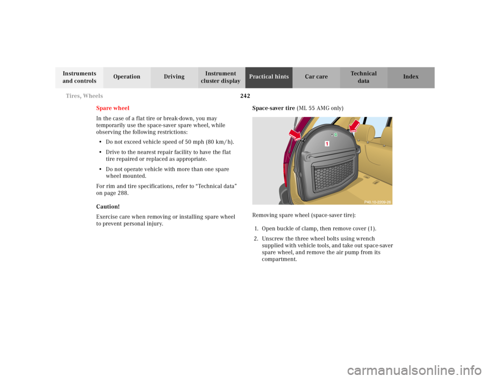 MERCEDES-BENZ ML350 1997 Complete Repair Manual 242 Tires, Wheels
Te ch n ica l
data Instruments
and controlsOperation DrivingInstrument
cluster displayPractical hintsCar care Index
Spare wheel
In the case of a flat tire or break-down, you may
t MERCEDES-BENZ ML350 1997 Complete Repair Manual 242 Tires, Wheels
Te ch n ica l
data Instruments
and controlsOperation DrivingInstrument
cluster displayPractical hintsCar care Index
Spare wheel
In the case of a flat tire or break-down, you may
t