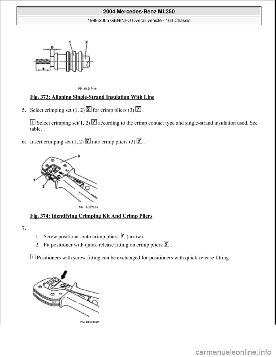 MERCEDES-BENZ ML350 1997 Complete Repair Manual Fig. 373: Aligning Single-Strand Insulation With Line
5. Select crimping set (1, 2) for crimp pliers (3) .
Select crimping set(1, 2) according to the crimp contact type and single-strand insu MERCEDES-BENZ ML350 1997 Complete Repair Manual Fig. 373: Aligning Single-Strand Insulation With Line
5. Select crimping set (1, 2) for crimp pliers (3) .
Select crimping set(1, 2) according to the crimp contact type and single-strand insu