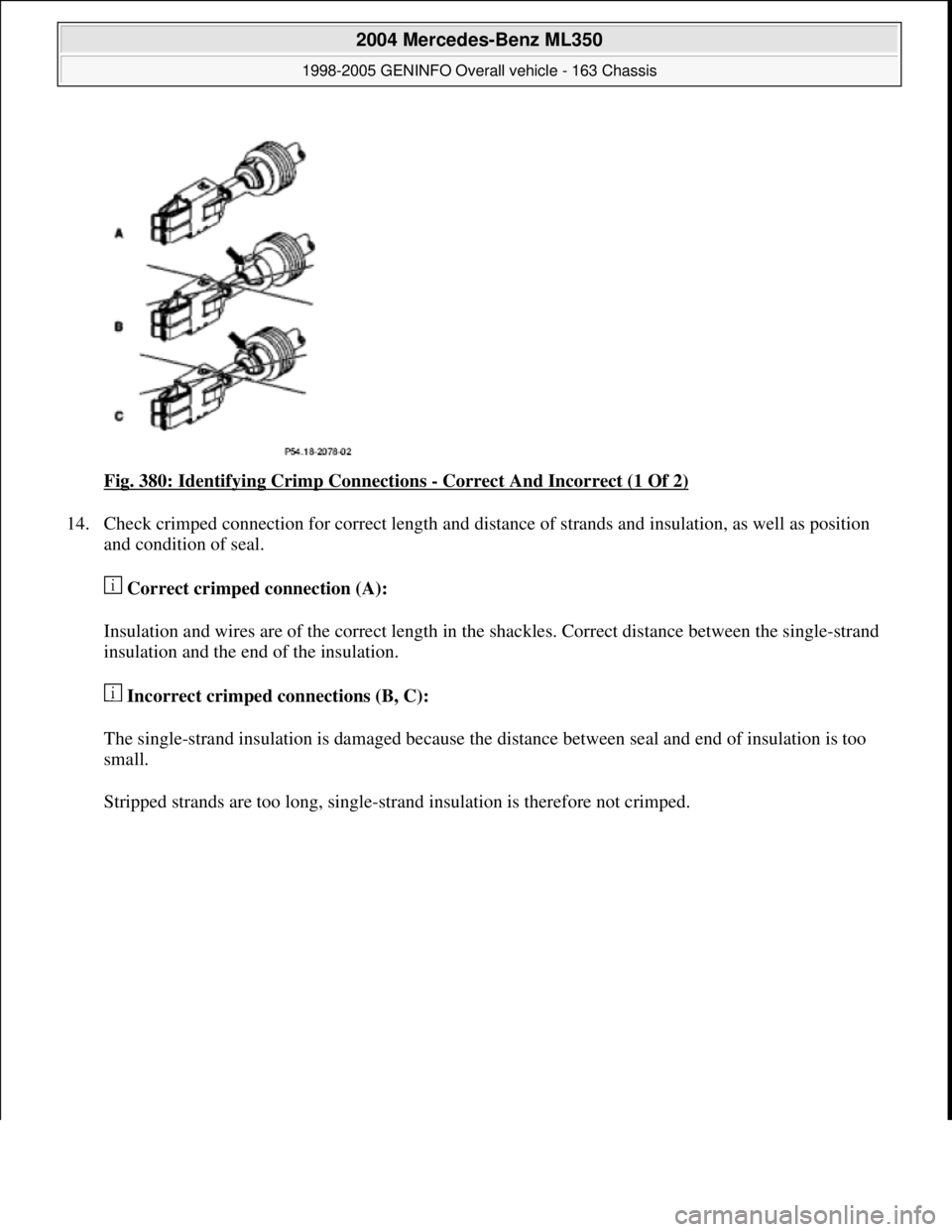 MERCEDES-BENZ ML350 1997 Complete Repair Manual Fig. 380: Identifying Crimp Connections - Correct And Incorrect (1 Of 2)
14. Check crimped connection for correct length and distance of strands and insulation, as well as position
and condition of MERCEDES-BENZ ML350 1997 Complete Repair Manual Fig. 380: Identifying Crimp Connections - Correct And Incorrect (1 Of 2)
14. Check crimped connection for correct length and distance of strands and insulation, as well as position
and condition of