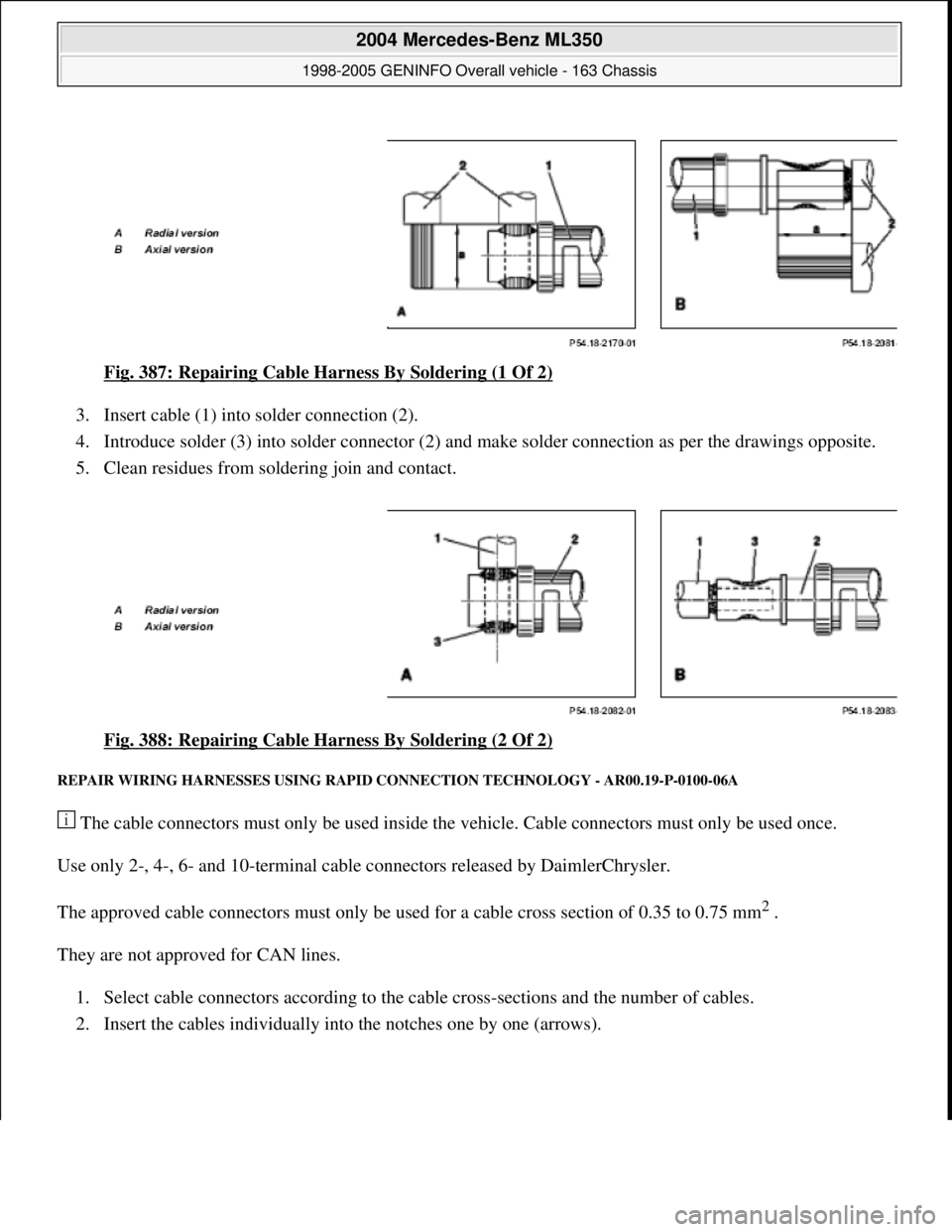 MERCEDES-BENZ ML350 1997 Complete Repair Manual Fig. 387: Repairing Cable Harness By Soldering (1 Of 2)
3. Insert cable (1) into solder connection (2).
4. Introduce solder (3) into solder connector (2) and make solder connection as per the drawi MERCEDES-BENZ ML350 1997 Complete Repair Manual Fig. 387: Repairing Cable Harness By Soldering (1 Of 2)
3. Insert cable (1) into solder connection (2).
4. Introduce solder (3) into solder connector (2) and make solder connection as per the drawi