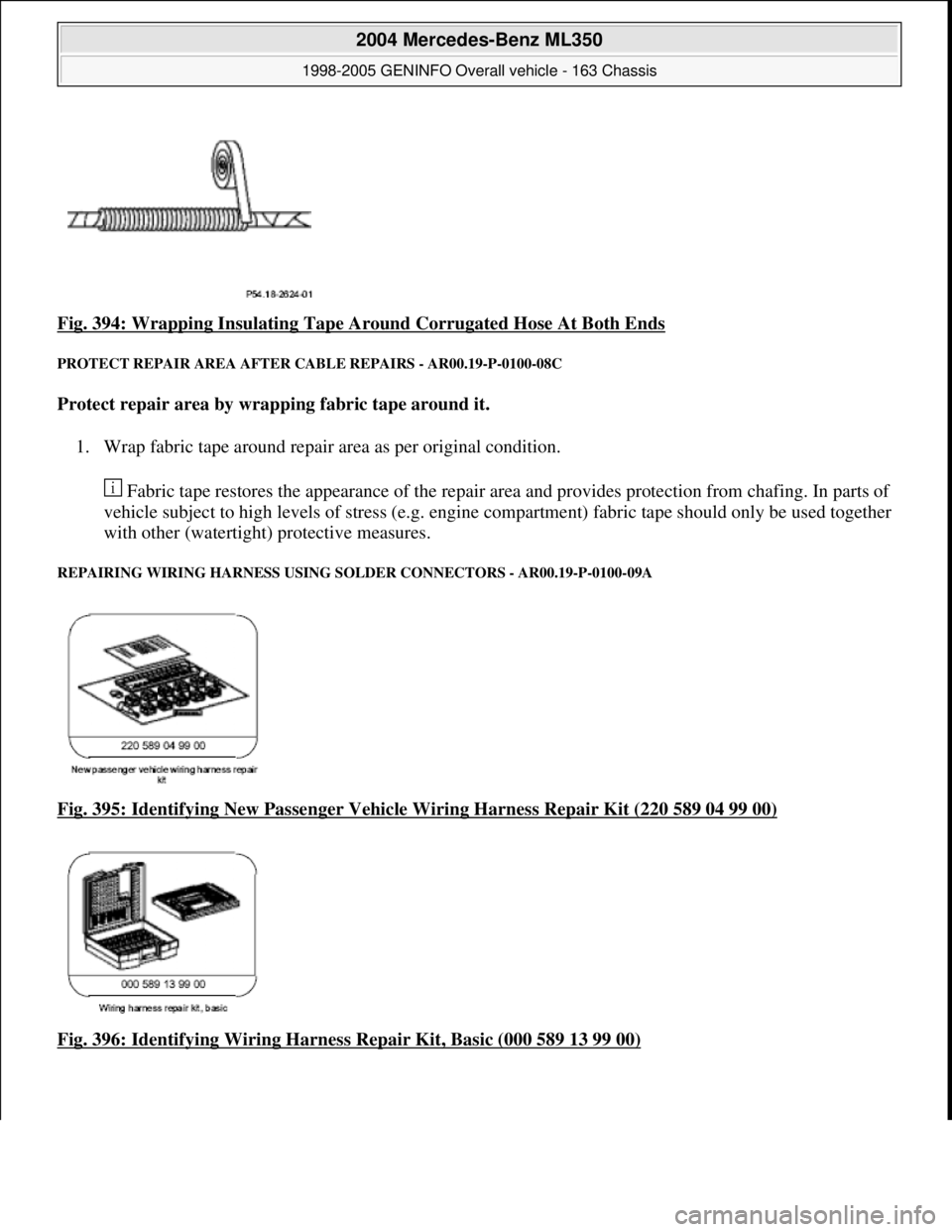 MERCEDES-BENZ ML350 1997  Complete Repair Manual Fig. 394: Wrapping Insulating Tape Around Corrugated Hose At Both Ends 
PROTECT REPAIR AREA  AFTER CABLE REPAIRS - AR00.19-P-0100-08C 
Protect repair area by wrapping fabric tape around it.    
1. Wra