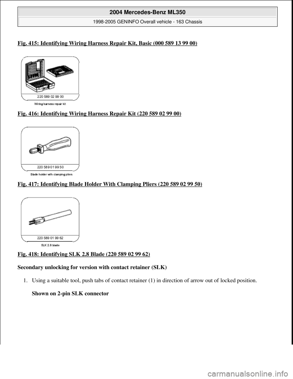 MERCEDES-BENZ ML350 1997  Complete Repair Manual Fig. 415: Identifying Wiring Harness Repair Kit, Basic (000 589 13 99 00)
Fig. 416: Identifying Wiring Ha rness Repair Kit (220 589 02 99 00)  
Fig. 417: Identifying Blad  e Holder With Clamping Plier
