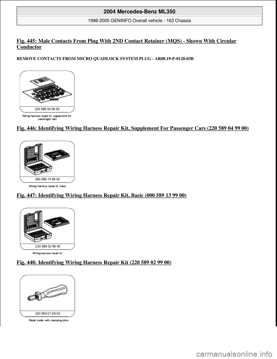 MERCEDES-BENZ ML350 1997  Complete Repair Manual Fig. 445: Male Contacts From Plug With 2ND Contact Retainer (MQS) -Shown With Circular 
Conductor 
REMOVE CONTACTS FROM  MICRO QUADLOCK SYSTEM  PLUG - AR00.19-P-0120-03B 
Fig. 446: Identifying Wiring 