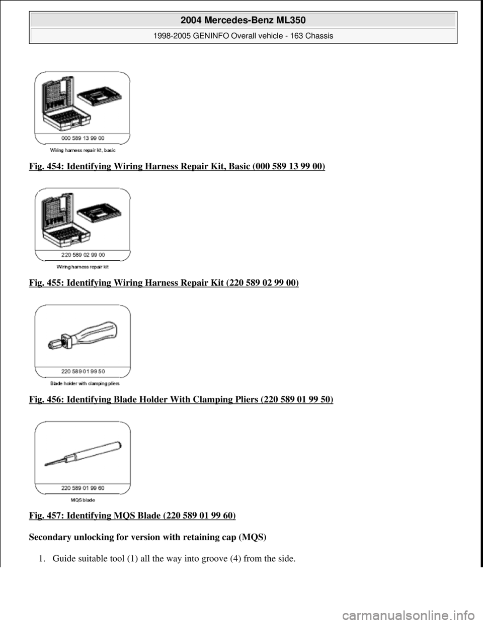 MERCEDES-BENZ ML350 1997  Complete Repair Manual Fig. 454: Identifying Wiring Harness  Repair Kit, Basic (000 589 13 99 00)  
Fig. 455: Identifying Wiring Ha  rness Repair Kit (220 589 02 99 00)
  
Fig. 456: Identifying Blad  e Holder With Clamping 