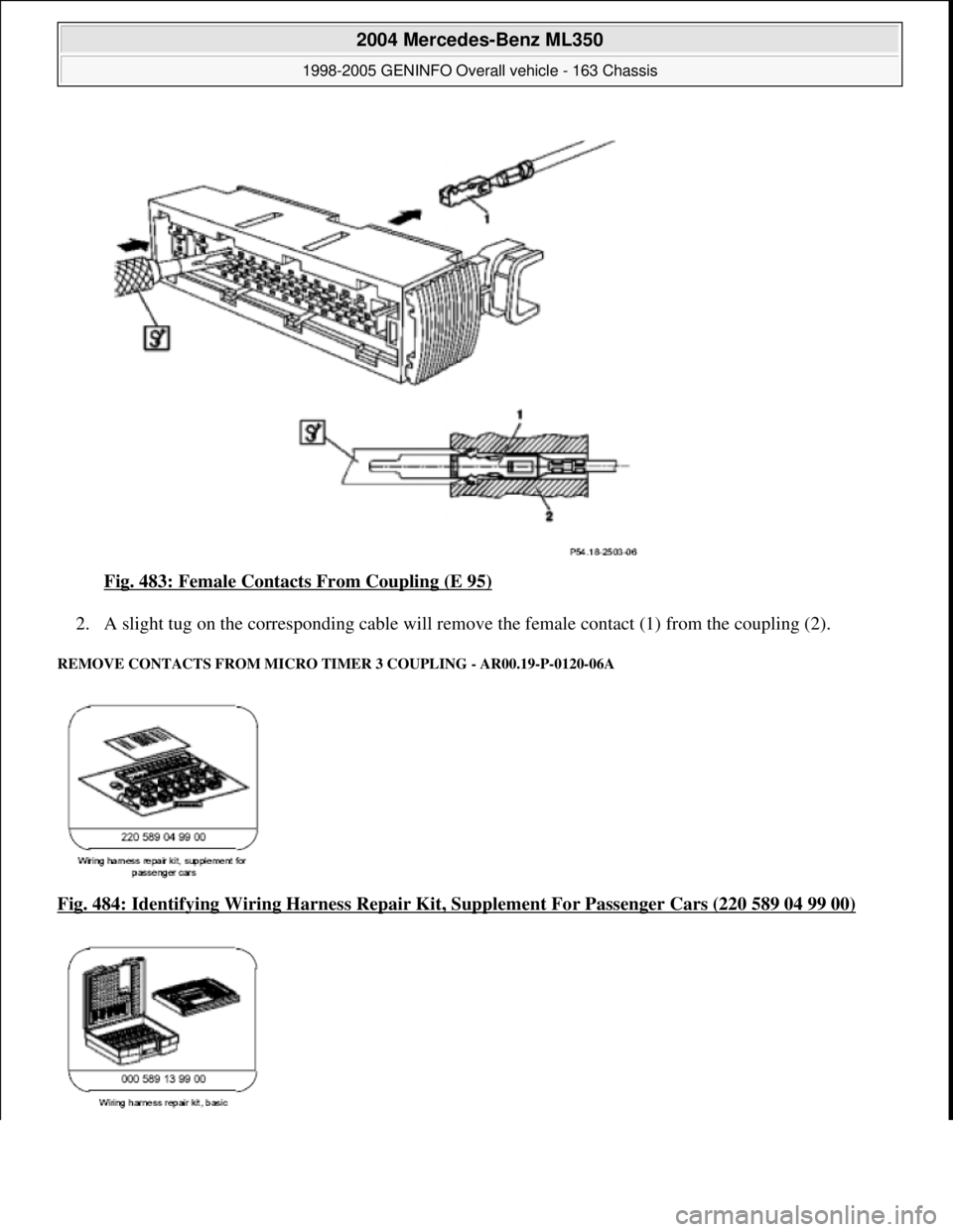 MERCEDES-BENZ ML350 1997  Complete Repair Manual Fig. 483: Female Contacts From Coupling (E 95)  
2. A slight tug on the corresponding cable will remove   the female contact (1) from the coupling (2).  
REMOVE CONTACTS FROM MICRO TIMER 3 COUPLING - 