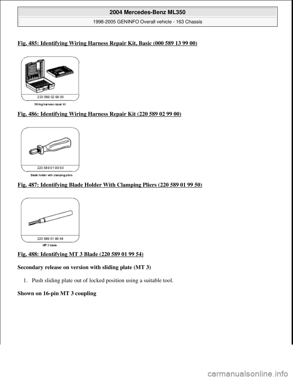 MERCEDES-BENZ ML350 1997  Complete Repair Manual Fig. 485: Identifying Wiring Harness Repair Kit, Basic (000 589 13 99 00)
Fig. 486: Identifying Wiring Ha rness Repair Kit (220 589 02 99 00)  
Fig. 487: Identifying Blad  e Holder With Clamping Plier