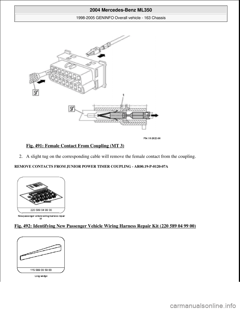 MERCEDES-BENZ ML350 1997  Complete Repair Manual Fig. 491: Female Contact From Coupling (MT 3)  
2. A slight tug on the corresponding cable will re  move the female contact from the coupling.  
REMOVE CONTACTS FROM JUNIOR POWER TIMER COUPLING - AR00