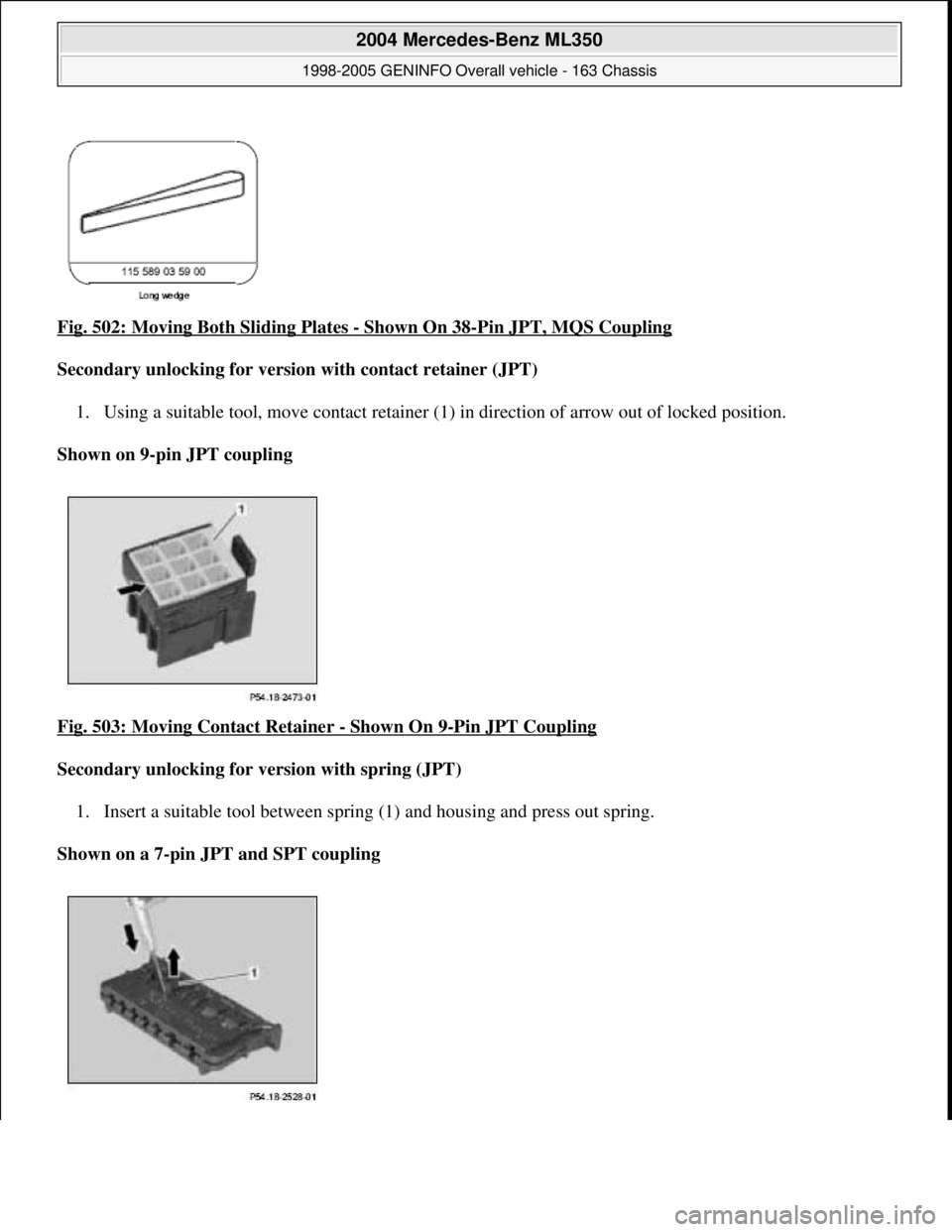 MERCEDES-BENZ ML350 1997  Complete Repair Manual Fig. 502: Moving Both Sliding Plates - Shown On 38-Pin JPT, MQS Coupling  
Secondary unlocking for version with contact retainer (JPT)     
1. Using a suitable tool, move contact retainer (1  ) in dir