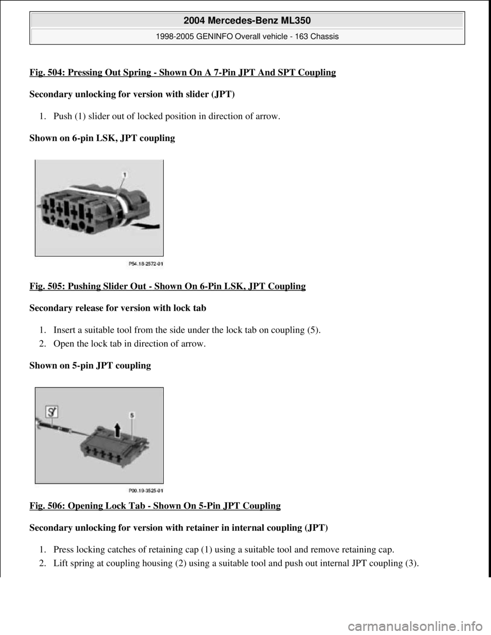 MERCEDES-BENZ ML350 1997  Complete Repair Manual Fig. 504: Pressing Out Spring - Shown On A 7-Pin JPT And SPT Coupling
Secondary unlocking for version with slider (JPT)    
1. Push (1) slider out of locked   position in direction of arrow.   
Shown 