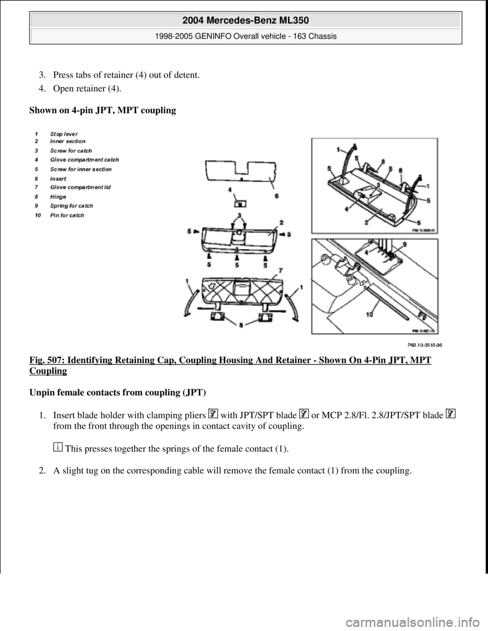 MERCEDES-BENZ ML350 1997  Complete Repair Manual 3. Press tabs of retainer (4) out of detent.  
4. Open retainer (4).  
Shown on 4-pin JPT, MPT coupling  
Fig. 507: Identifying Retaining Cap, Coupling Housing And Retainer 
- Shown On 4-Pin JPT, MPT 