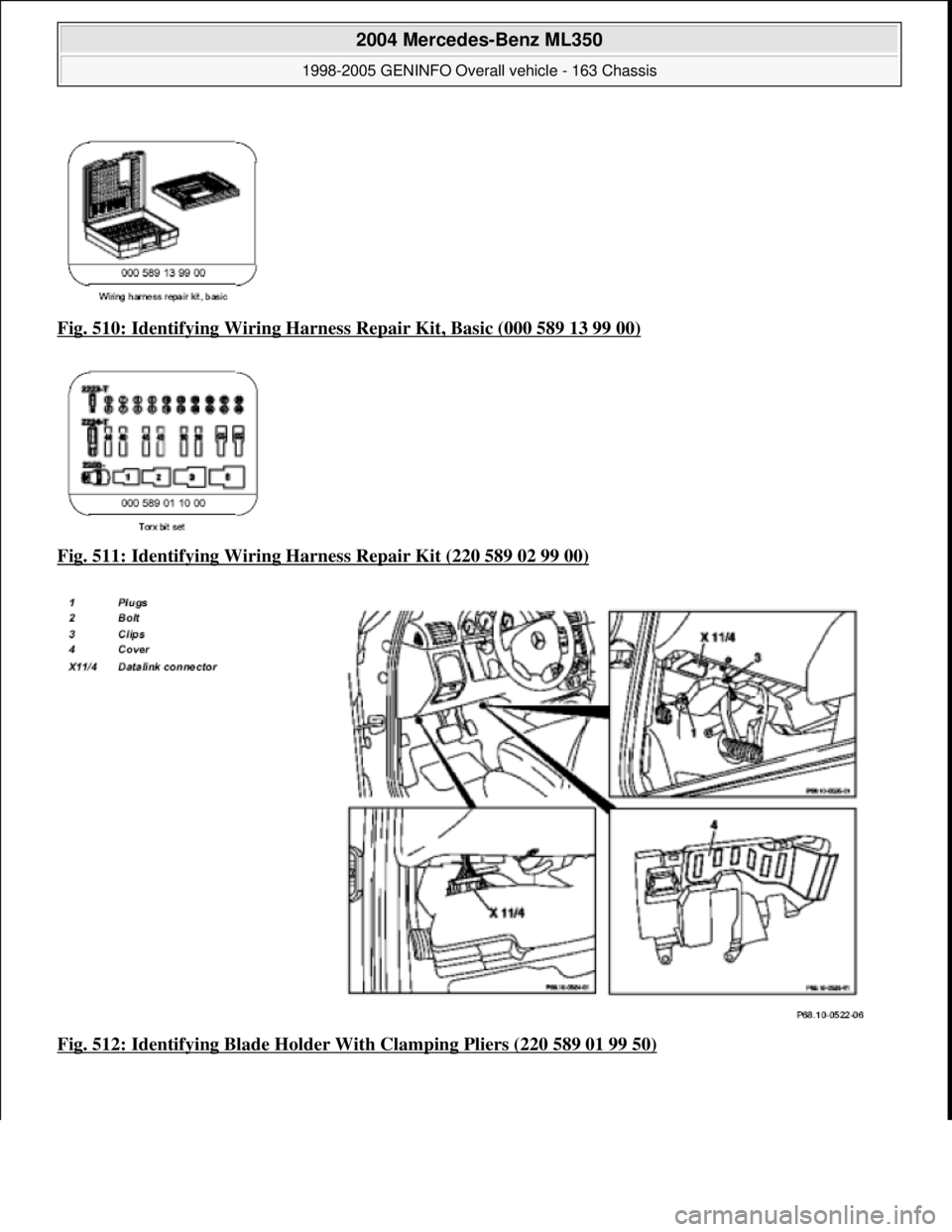 MERCEDES-BENZ ML350 1997  Complete Repair Manual Fig. 510: Identifying Wiring Harness  Repair Kit, Basic (000 589 13 99 00)  
Fig. 511: Identifying Wiring Ha  rness Repair Kit (220 589 02 99 00)
  
Fig. 512: Identifying Blad  e Holder With Clamping 