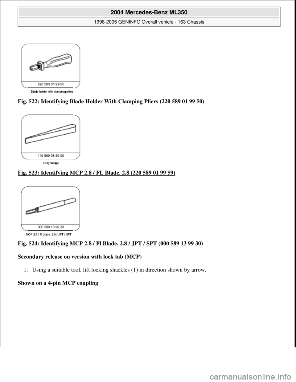 MERCEDES-BENZ ML350 1997  Complete Repair Manual Fig. 522: Identifying Blad e Holder With Clamping Pliers (220 589 01 99 50)  
Fig. 523: Identifying MCP 2.8 / FL Blade. 2.8 (220 589 01 99 59)
  
Fig. 524: Identifying MCP 2.8 / Fl Blade. 2.8 / JPT / 