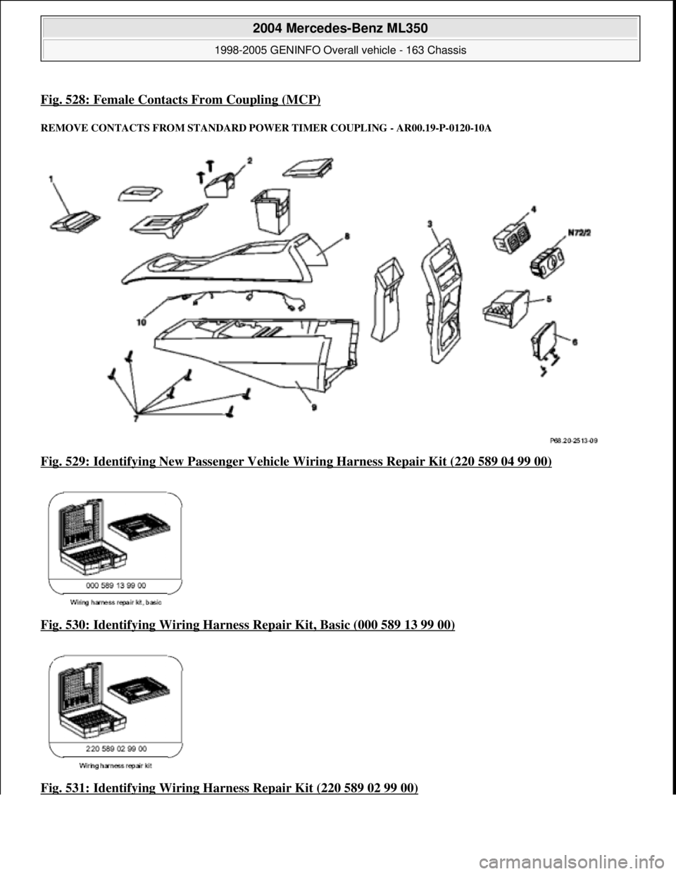 MERCEDES-BENZ ML350 1997  Complete Repair Manual Fig. 528: Female Contacts From Coupling (MCP)
REMOVE CONTACTS FROM  STANDARD POWER TIMER CO UPLING - AR00.19-P-0120-10A 
Fig. 529: Identifying New Passenger Vehicle Wiring Harness Repair Kit (220 589 