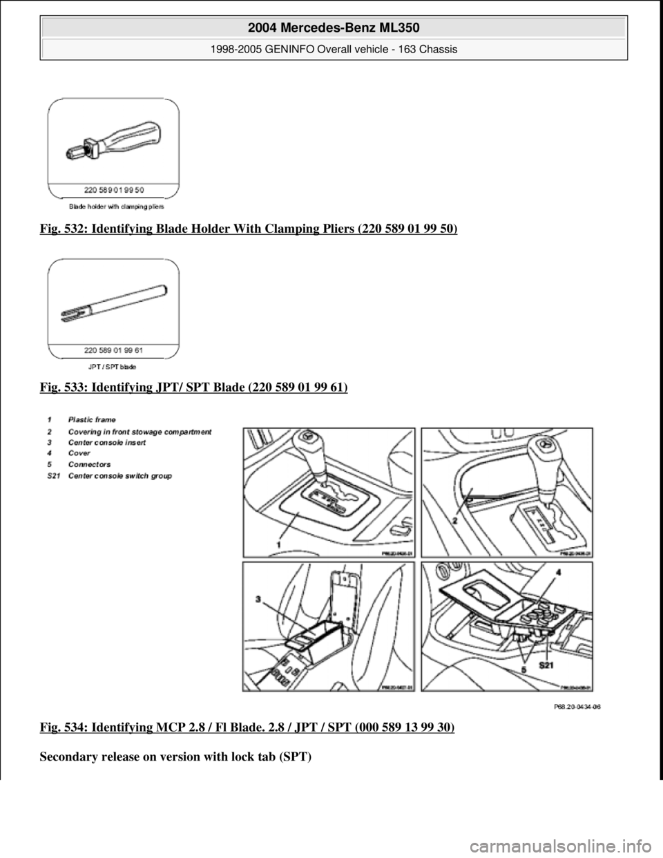 MERCEDES-BENZ ML350 1997  Complete Repair Manual Fig. 532: Identifying Blad e Holder With Clamping Pliers (220 589 01 99 50)  
Fig. 533: Identifying JPT/   SPT Blade (220 589 01 99 61)
  
Fig. 534: Identifying MCP 2.8 / Fl Blade. 2.8 / JPT / SPT (00