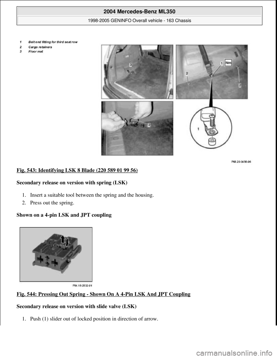 MERCEDES-BENZ ML350 1997  Complete Repair Manual Fig. 543: Identifying LSK 8 Blade (220 589 01 99 56)  
Secondary release on version with spring (LSK)     
1. Insert a suitable tool between the spring and the housing.   
2. Press out the spring.   
