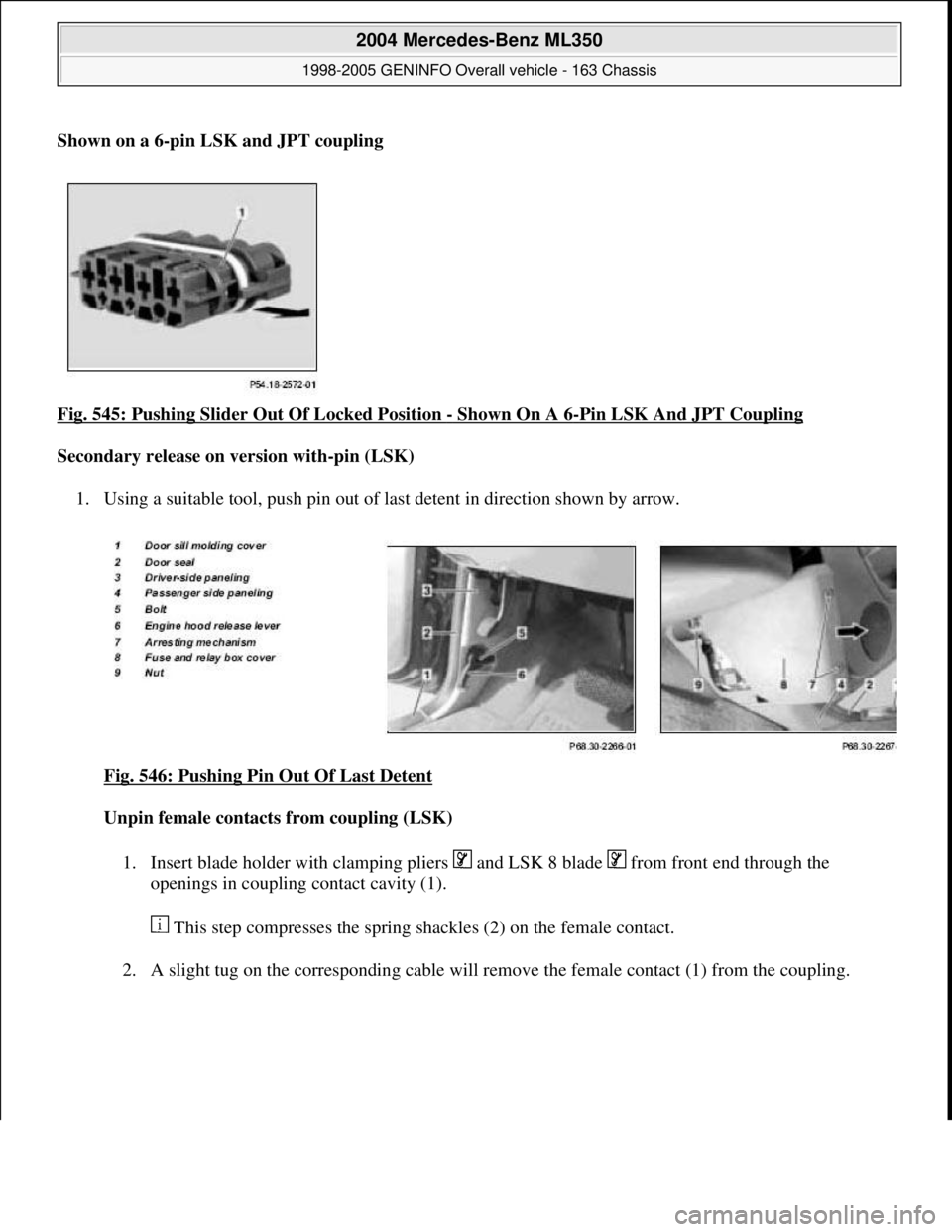 MERCEDES-BENZ ML350 1997  Complete Repair Manual Shown on a 6-pin LSK and JPT coupling
Fig. 545: Pushing Slider Out Of Locked Position - Shown On A 6-Pin LSK And JPT Coupling 
Secondary release on version with-pin (LSK)  
1. Using a suitable tool, p