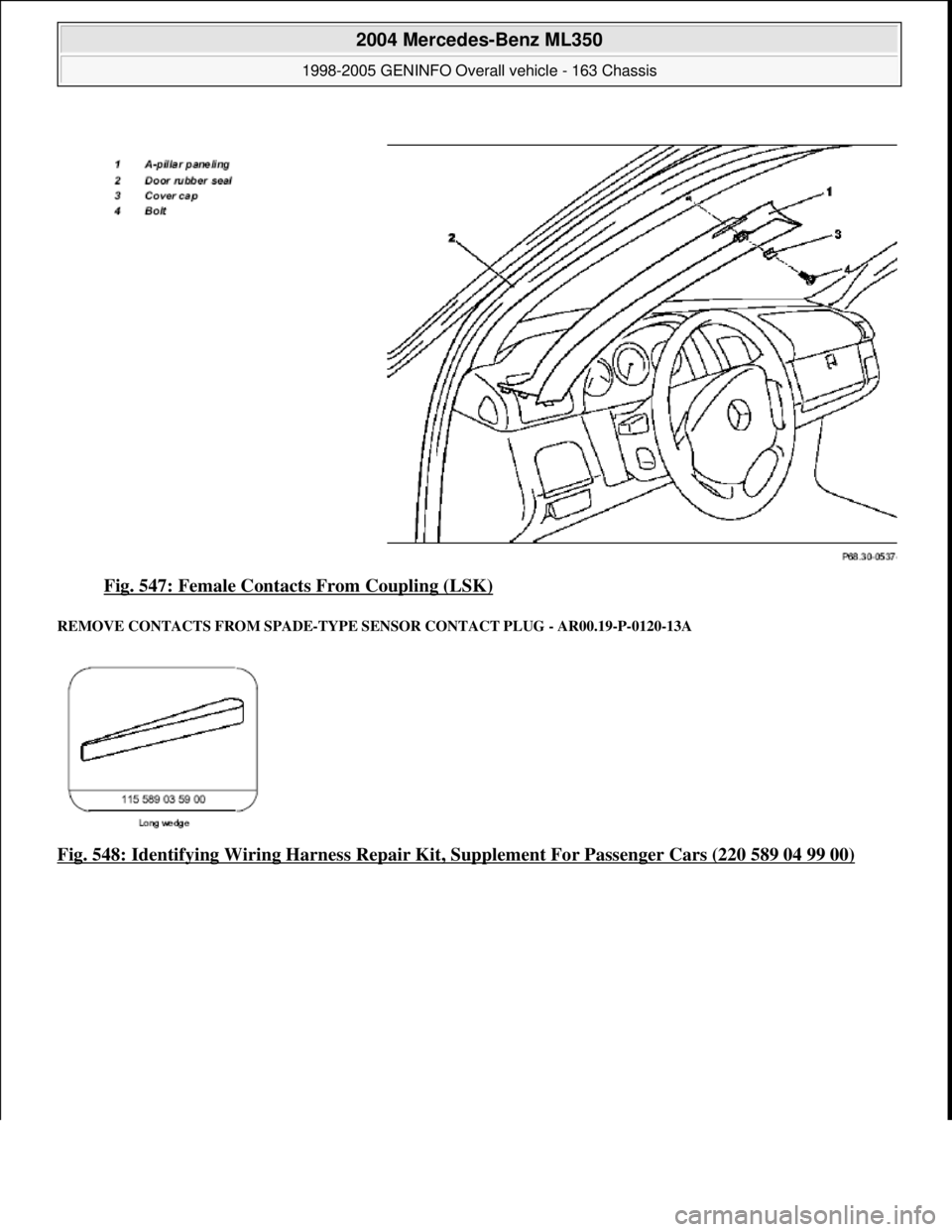 MERCEDES-BENZ ML350 1997  Complete Repair Manual Fig. 547: Female Contacts From Coupling (LSK) 
REMOVE CONTACTS FROM SPADE-TYPE SENSOR CONTACT PLUG - AR00.19-P-0120-13A 
Fig. 548: Identifying Wiring Harness Repair Kit, Supplement For Passenger Cars 
