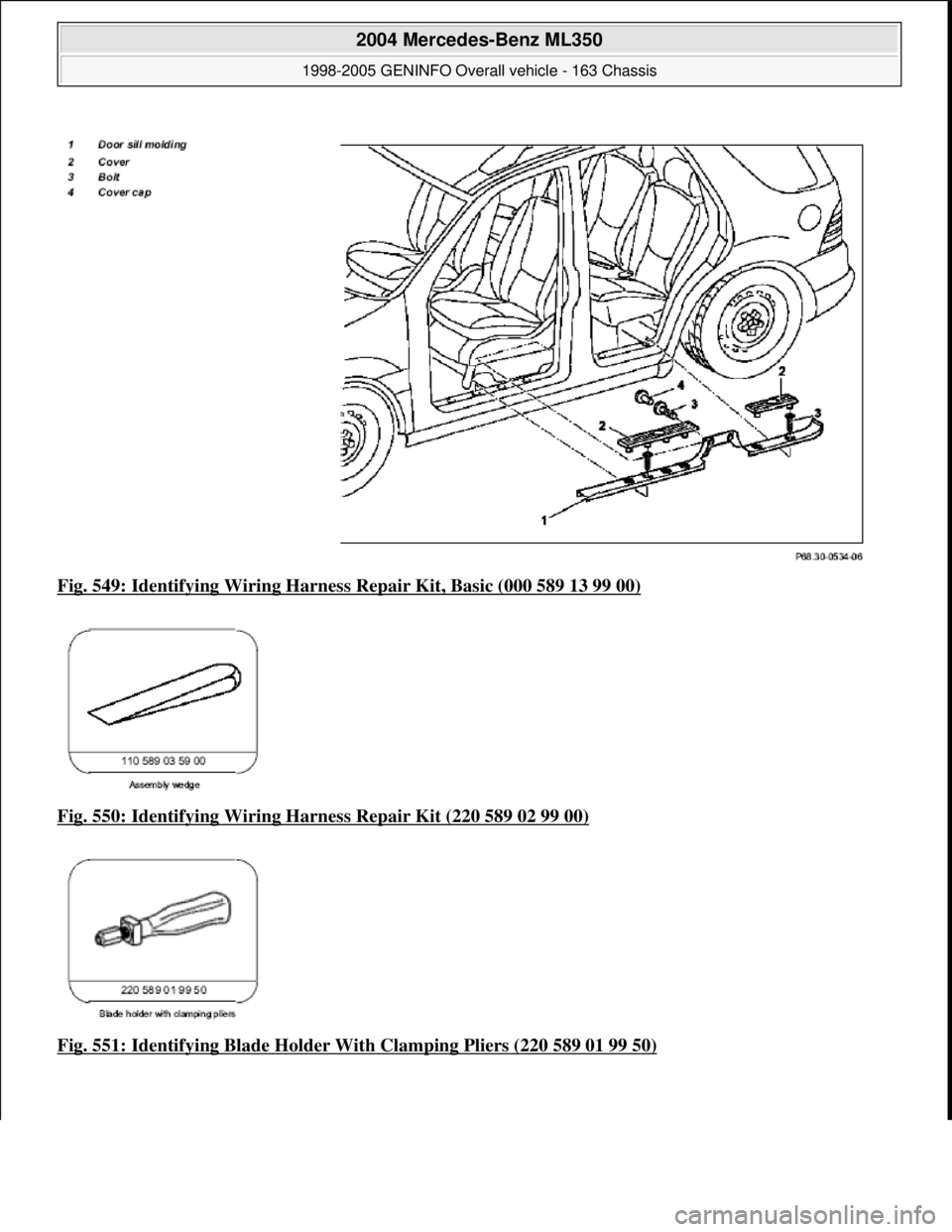 MERCEDES-BENZ ML350 1997  Complete Repair Manual Fig. 549: Identifying Wiring Harness  Repair Kit, Basic (000 589 13 99 00)  
Fig. 550: Identifying Wiring Ha  rness Repair Kit (220 589 02 99 00)
  
Fig. 551: Identifying Blad  e Holder With Clamping 