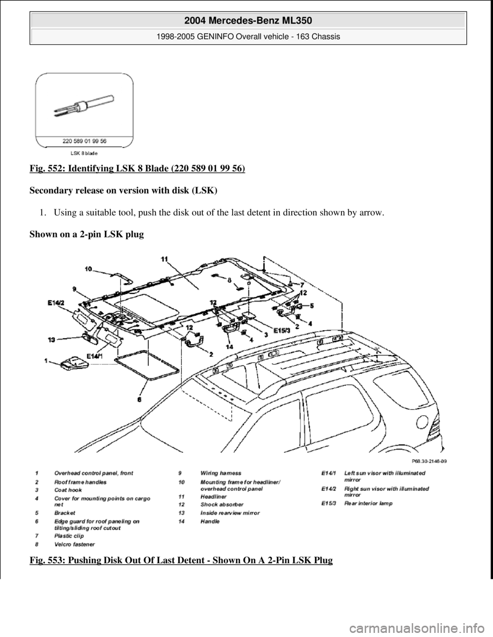 MERCEDES-BENZ ML350 1997  Complete Repair Manual Fig. 552: Identifying LSK 8 Blade (220 589 01 99 56)  
Secondary release on version with disk (LSK)     
1. Using a suitable tool, push the disk out of th  e last detent in direction shown by arrow.  