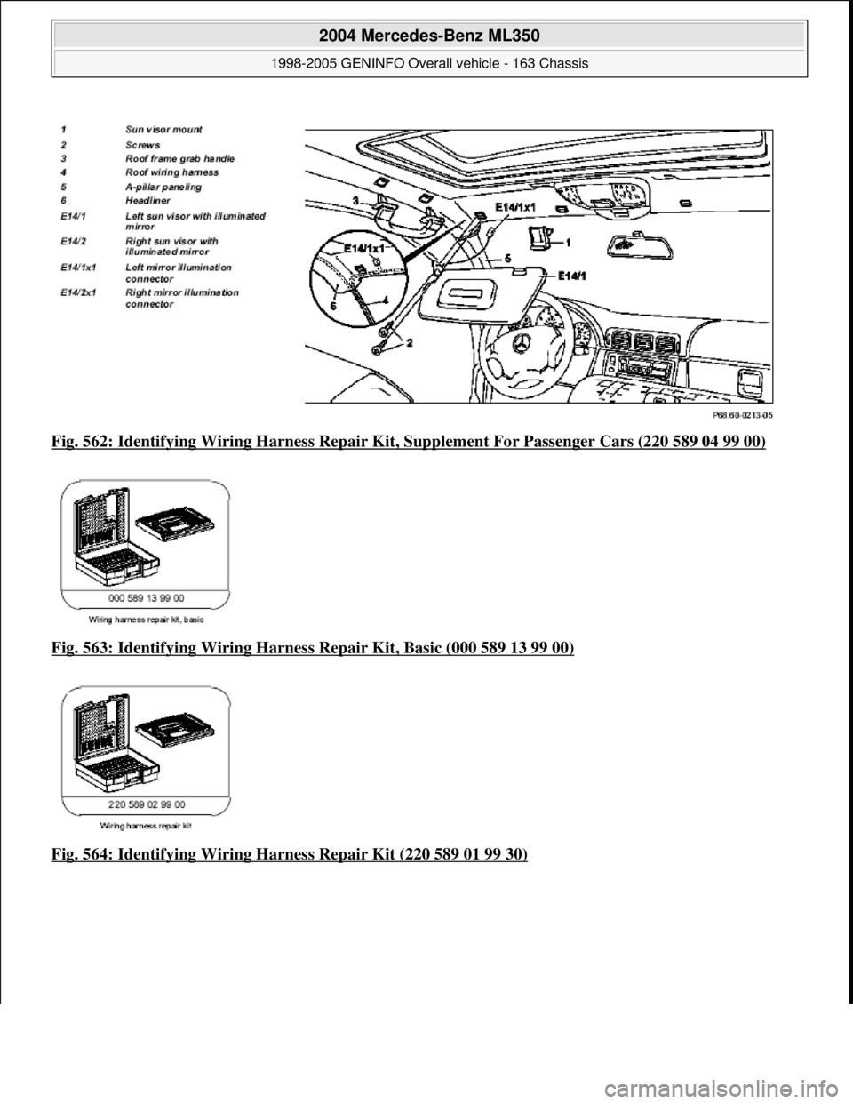 MERCEDES-BENZ ML350 1997  Complete Repair Manual Fig. 562: Identifying Wiring Ha rness Repair Kit, Supplement Fo r Passenger Cars (220 589 04 99 00)  
Fig. 563: Identifying Wiring Harness   Repair Kit, Basic (000 589 13 99 00)
  
Fig. 564: Identifyi